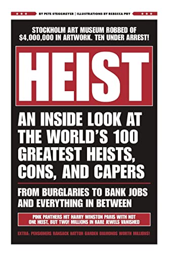 HEIST An Inside Look at the Worlds 100 Greatest Heists, Cons, and Capers (From Burglaries to Bank Jobs and Everything In-Between)