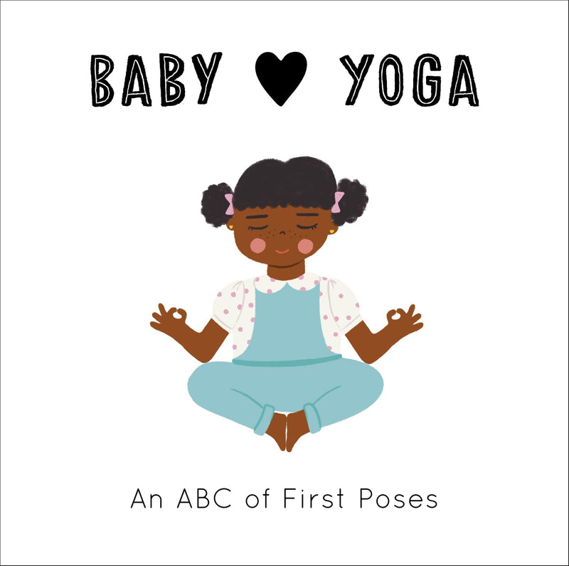 Baby Loves Yoga An ABC of First Poses (Volume 4) (Baby Loves, 4)