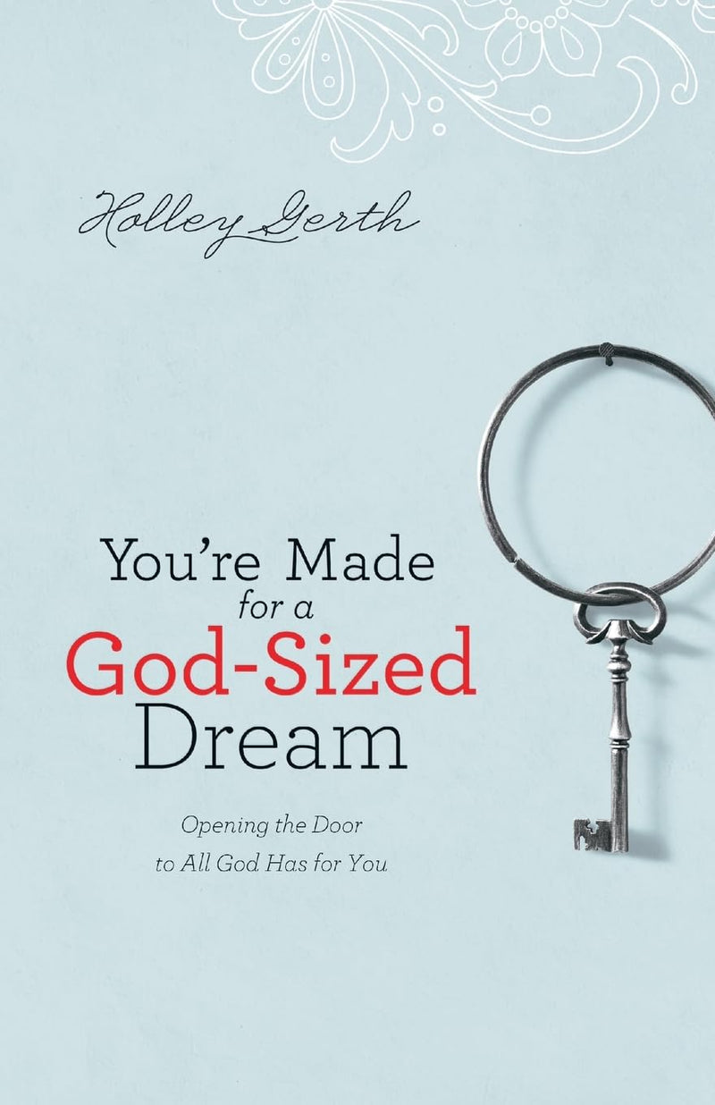 Youre Made for a God-Sized Dream Opening the Door to All God Has for You