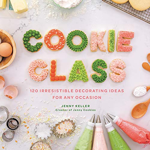 Cookie Class 120 Irresistible Decorating Ideas for Any Occasion