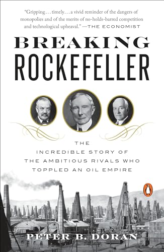 Breaking Rockefeller The Incredible Story of the Ambitious Rivals Who Toppled an Oil Empire