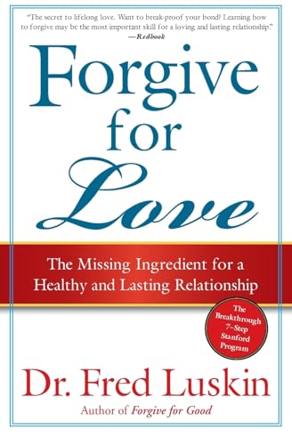 Forgive for Love The Missing Ingredient for a Healthy and Lasting Relationship