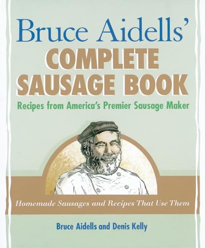 Bruce Aidellss Complete Sausage Book  Recipes from Americas Premium Sausage Maker