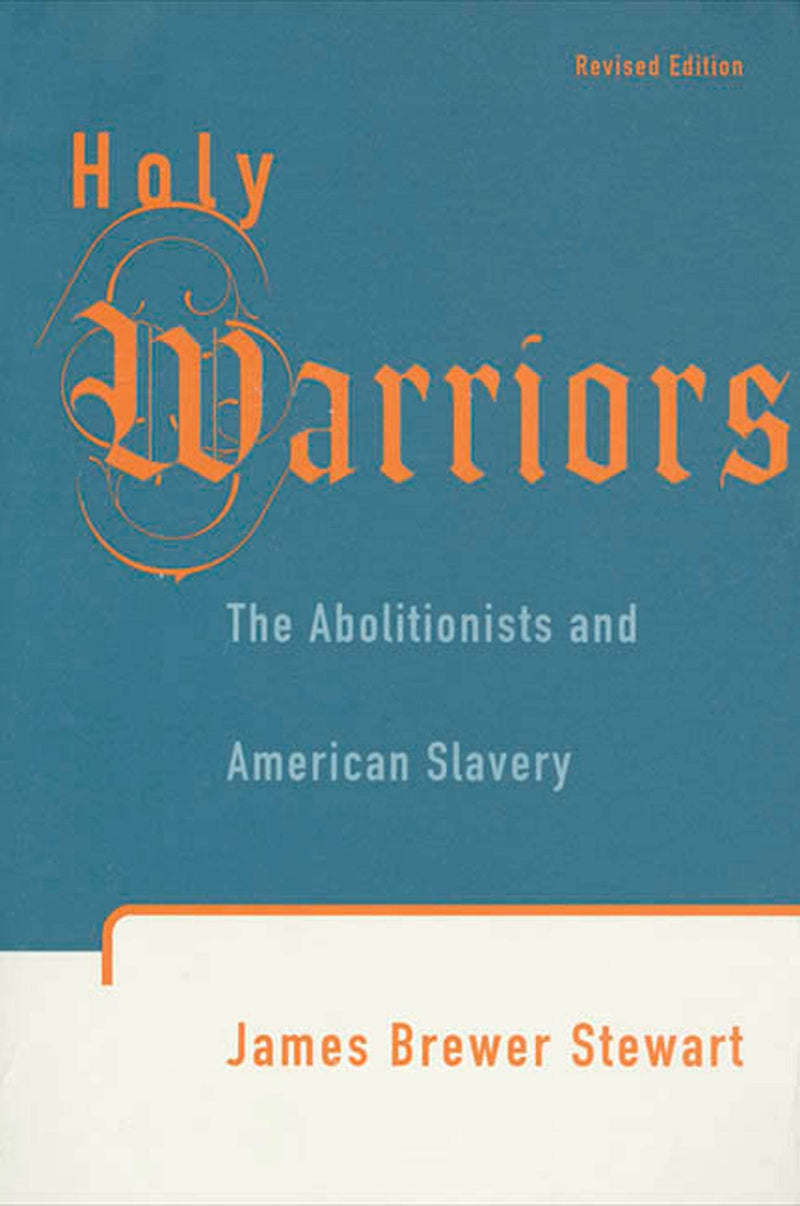 Holy Warriors The Abolitionists and American Slavery