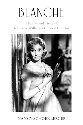 Blanche The Life and Times of Tennessee Williamss Greatest Creation