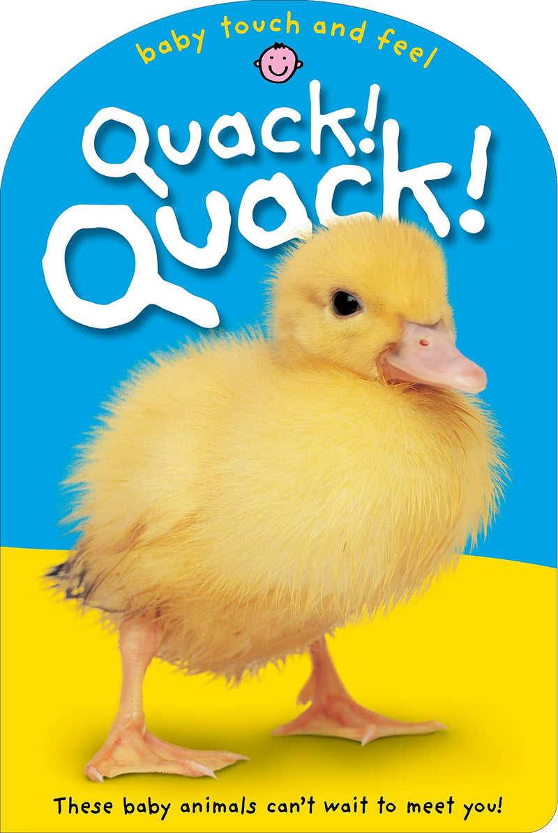 Baby Touch & Feel Quack! Quack! These Baby Animals Cant Wait to Meet You (Baby Touch and Feel)