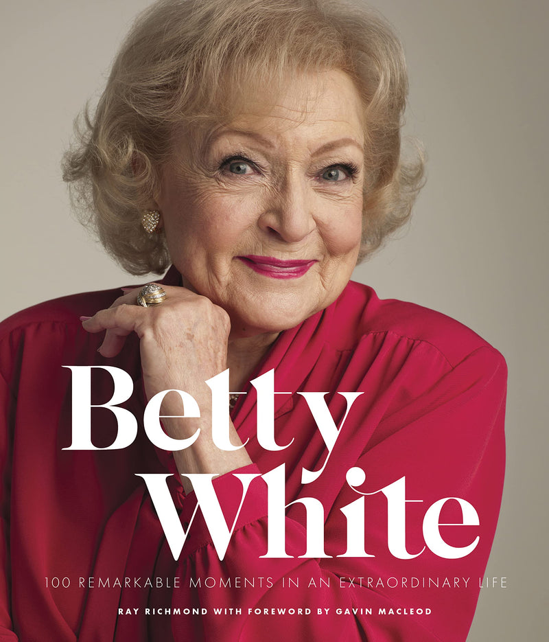 Betty White - 2nd Edition 100 Remarkable Moments in an Extraordinary Life (100 Remarkable Moments, 1)