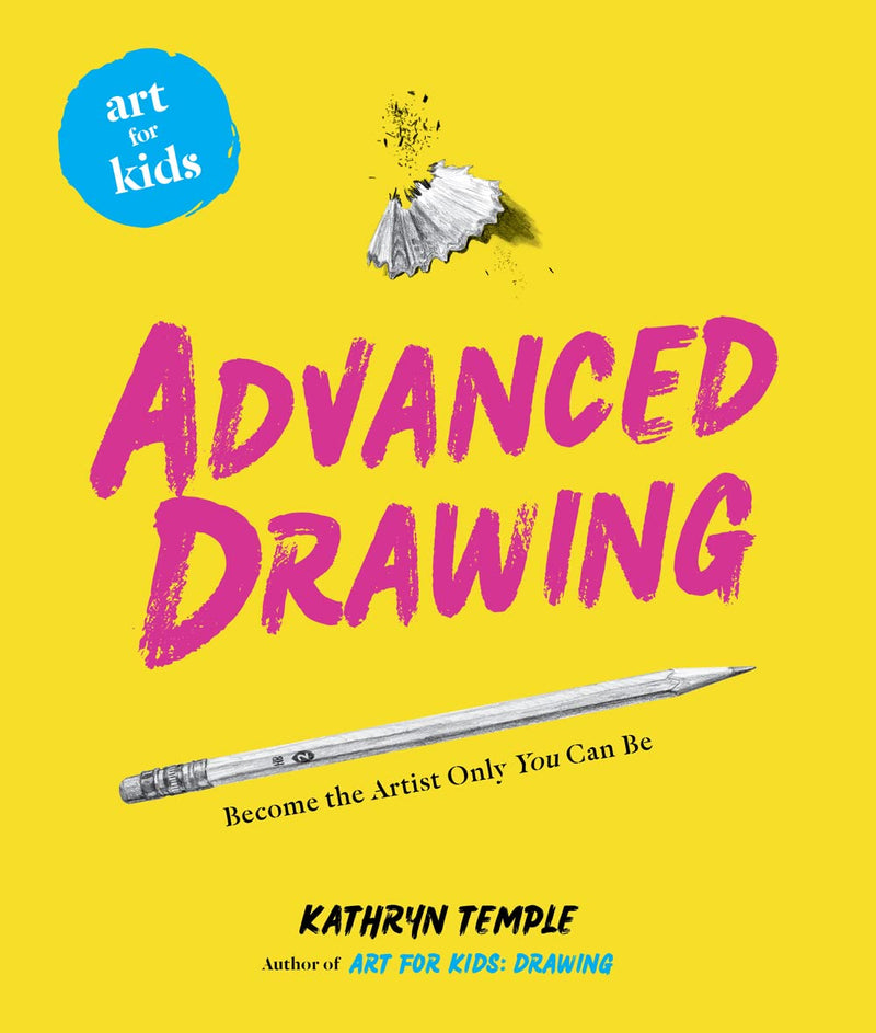 Art for Kids Advanced Drawing Become the Artist Only You Can Be (Volume 5)