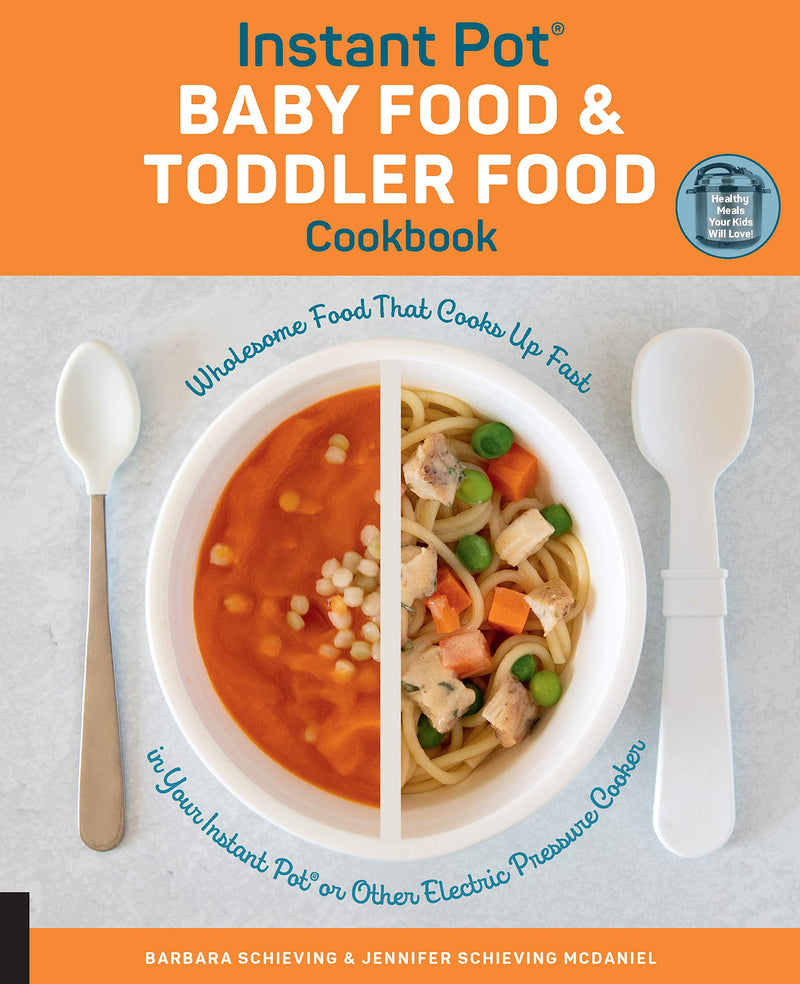 Instant Pot Baby Food and Toddler Food Cookbook Wholesome Food That Cooks Up Fast in Your Instant Pot or Other Electric Pressure Cooker