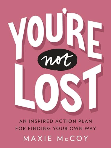 Youre Not Lost An Inspired Action Plan for Finding Your Own Way