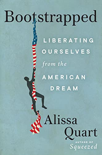 Bootstrapped Exposing the Myth of the Self-Made and the Rugged Individualist, From “Little House” to Horatio Alger