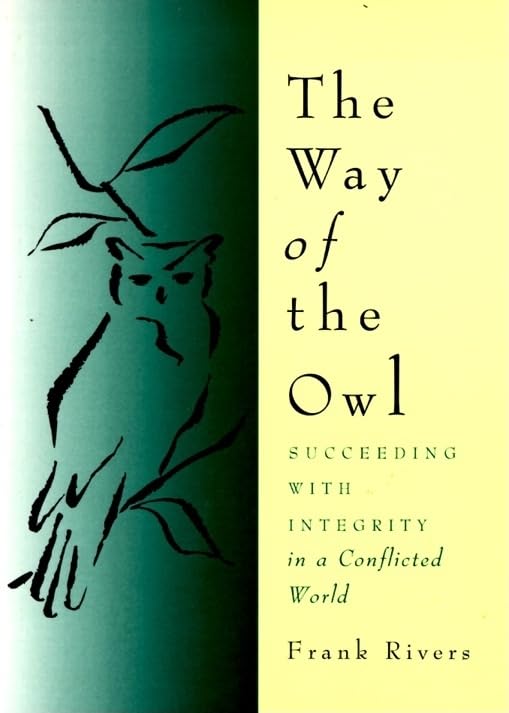 The Way of the Owl Succeeding with Integrity in a Conflicted World