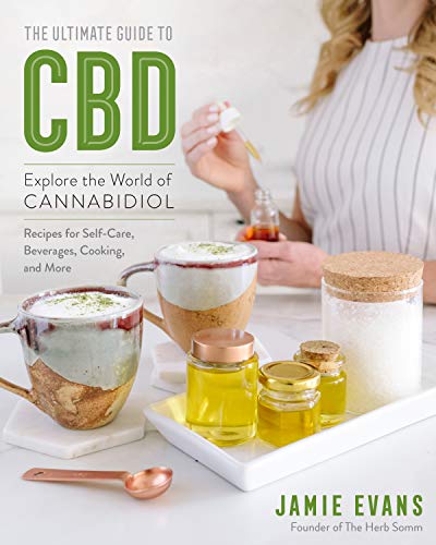 The Ultimate Guide to CBD Explore the World of Cannabidiol - Recipes for Self-Care, Beverages, Cooking, and More (Volume 8) (The Ultimate Guide to..., 8)