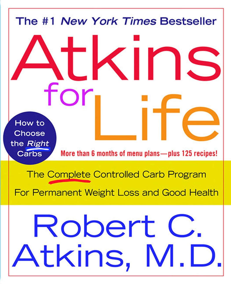 Atkins for Life The Complete Controlled Carb Program for Permanent Weight Loss and Good Health