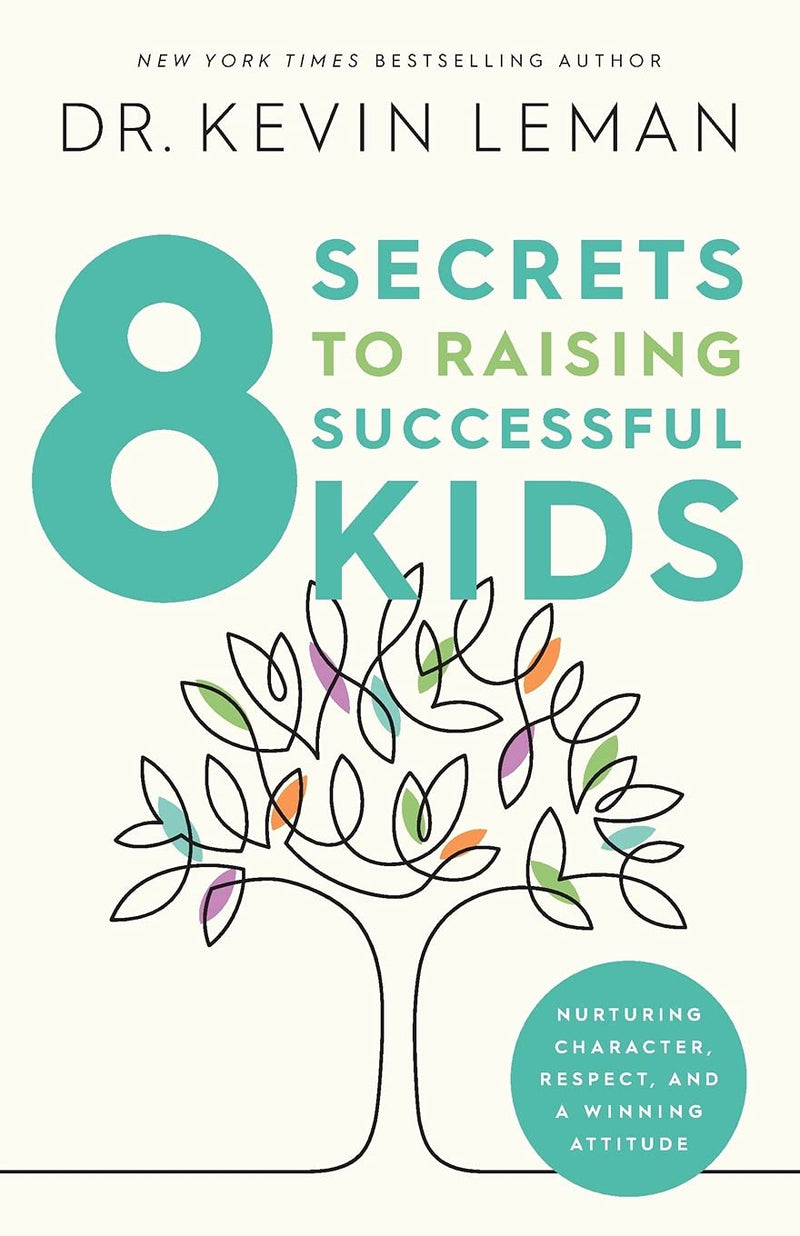 8 Secrets to Raising Successful Kids Nurturing Character, Respect, and a Winning Attitude