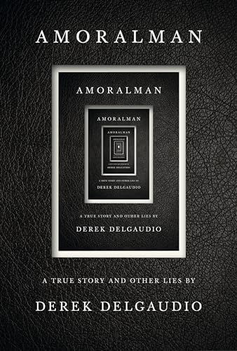 AMORALMAN A True Story and Other Lies