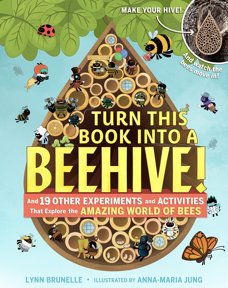 Turn This Book Into a Beehive! And 19 Other Experiments and Activities That Explore the Amazing World of Bees