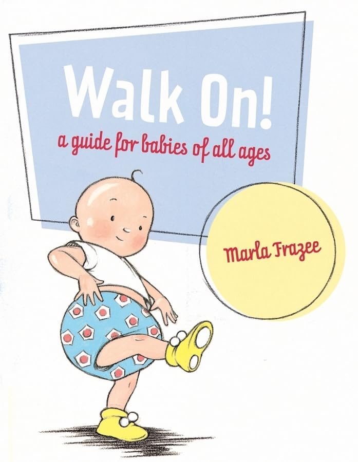 Walk On! A Guide for Babies of All Ages