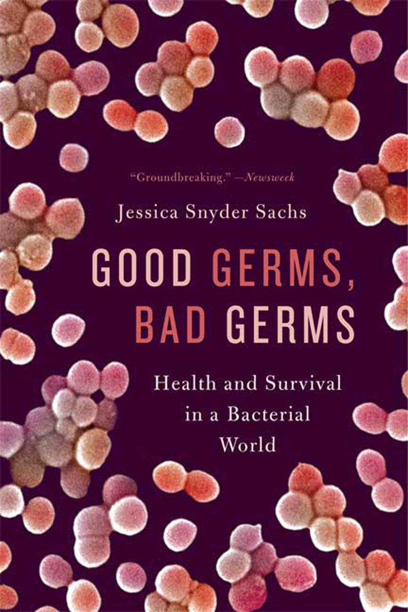 Good Germs, Bad Germs Health and Survival in a Bacterial World