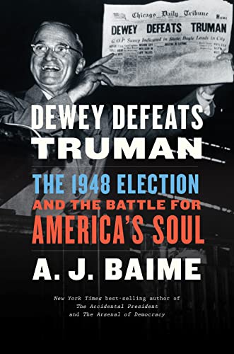 Dewey Defeats Truman The 1948 Election and the Battle for Americas Soul