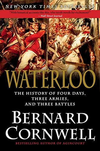 Waterloo The History of Four Days, Three Armies, and Three Battles