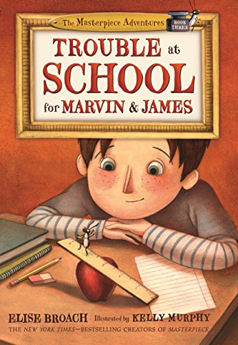 Trouble at School for Marvin & James (The Masterpiece Adventures, 3)