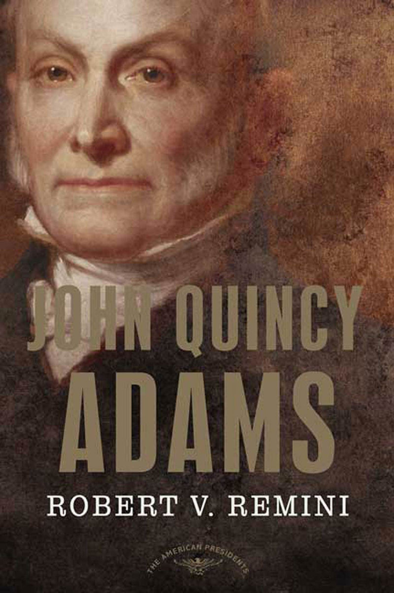 John Quincy Adams (The American Presidents Series)