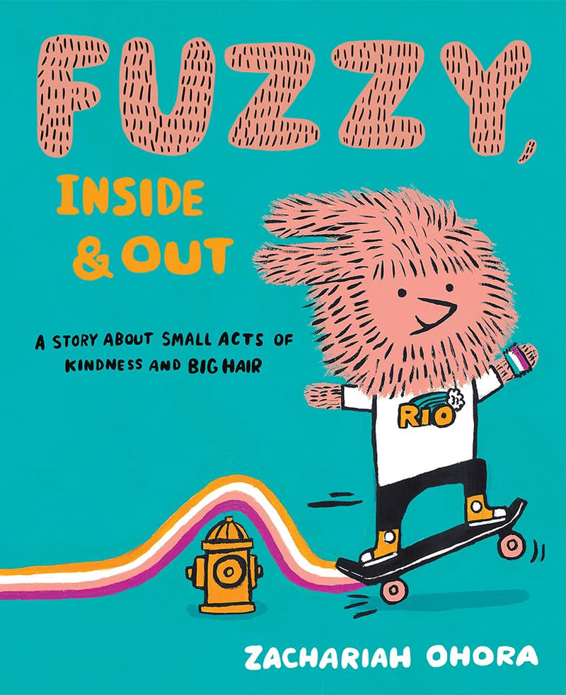 Fuzzy, Inside and Out A Story About Small Acts of Kindness and Big Hair (Fuzzy Friends)