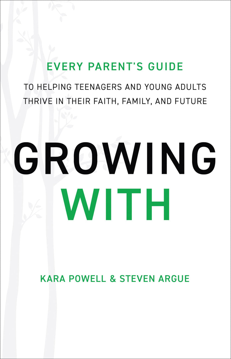 Growing With Every Parents Guide to Helping Teenagers and Young Adults Thrive in Their Faith, Family, and Future