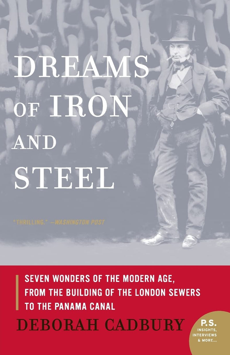 Dreams of Iron and Steel Seven Wonders of the Modern Age, from the Building of the London Sewers to the Panama Canal