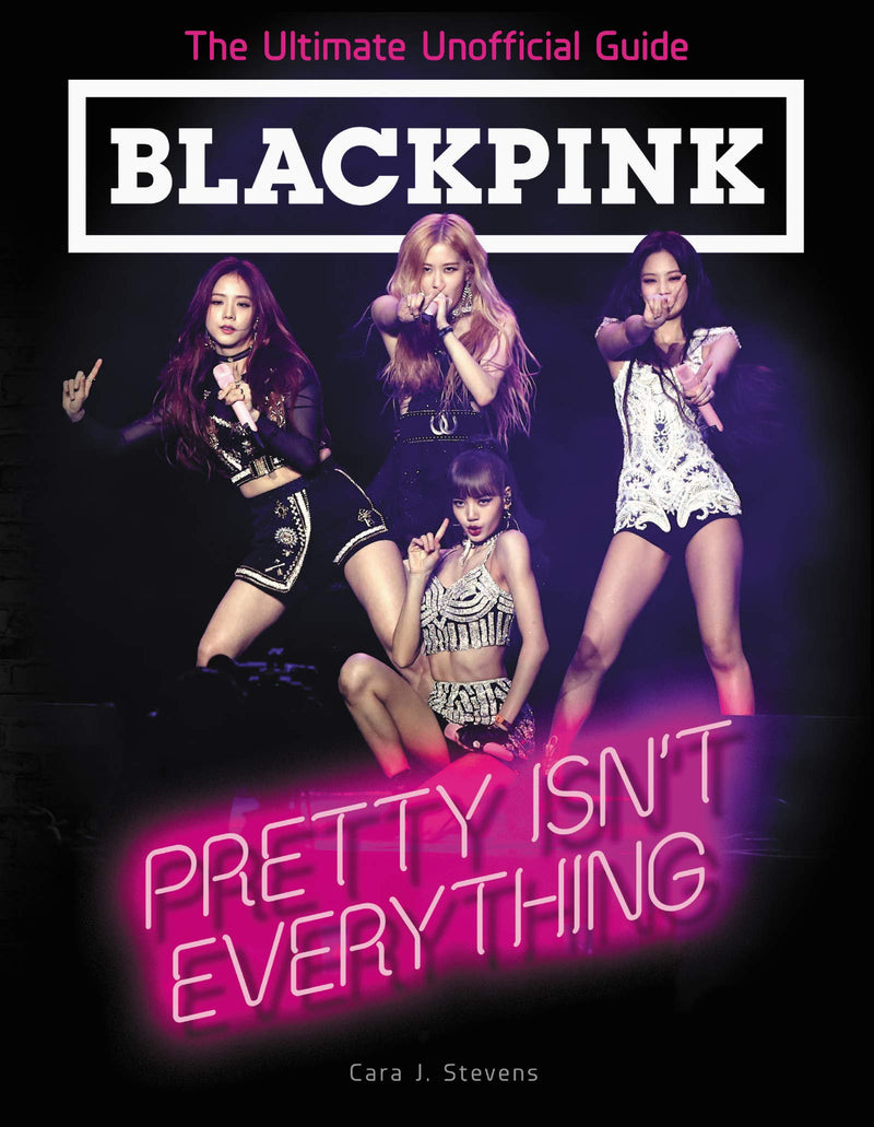 BLACKPINK Pretty Isnt Everything (The Ultimate Unofficial Guide)