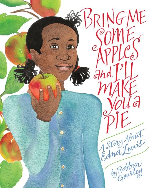 Bring Me Some Apples and I’ll Make You a Pie A Story About Edna Lewis