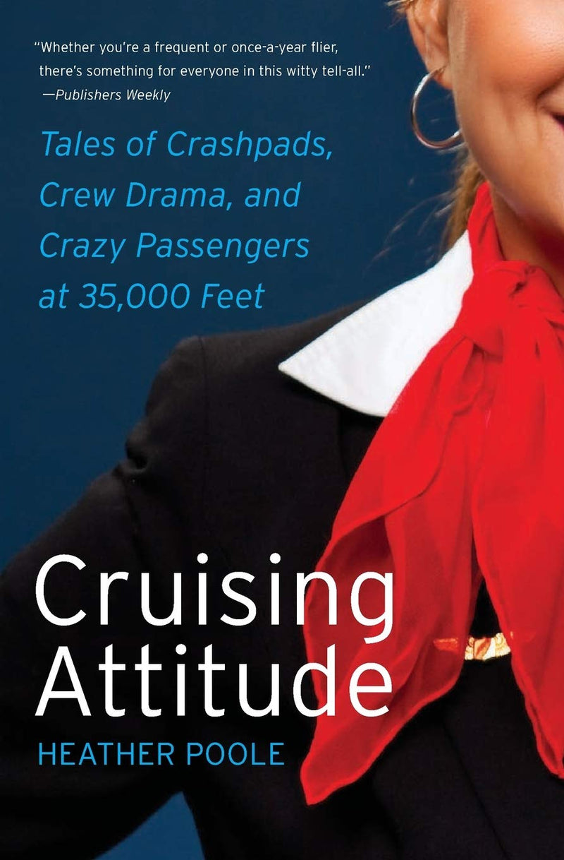 Cruising Attitude Tales of Crashpads, Crew Drama, and Crazy Passengers at 35,000 Feet