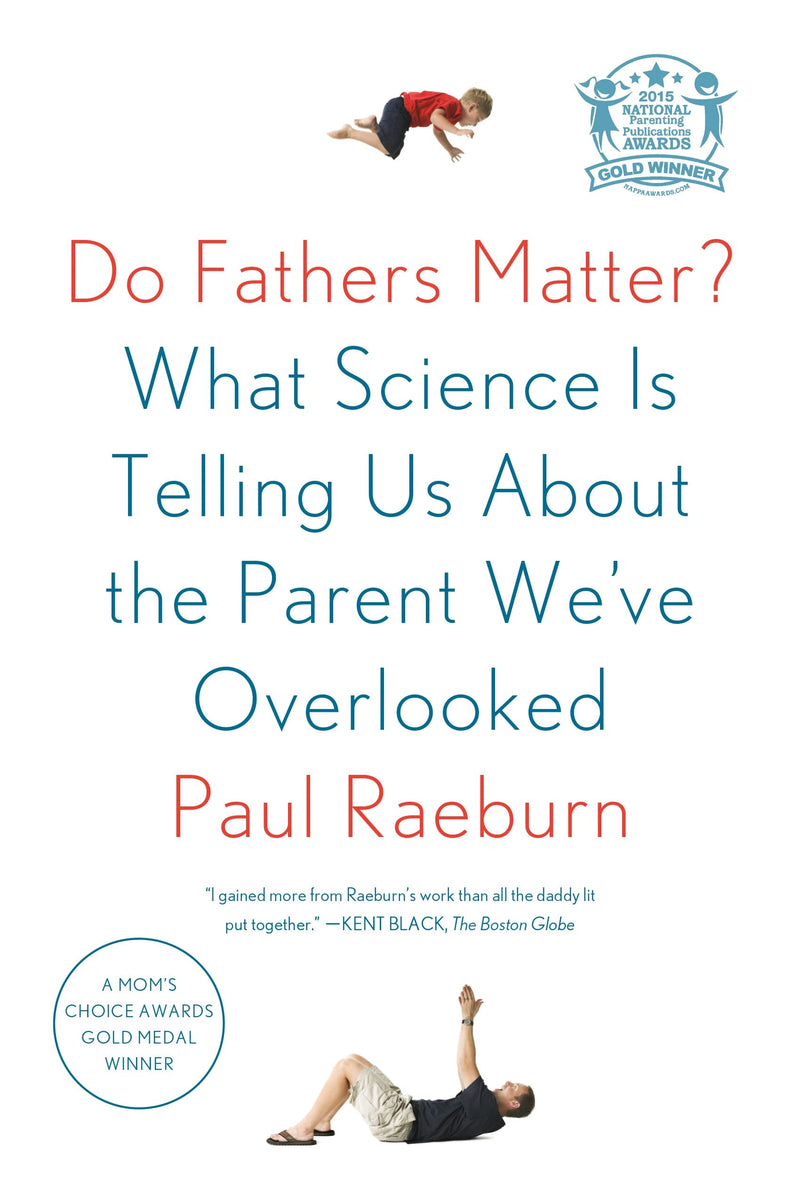 Do Fathers Matter? What Science Is Telling Us About the Parent Weve Overlooked