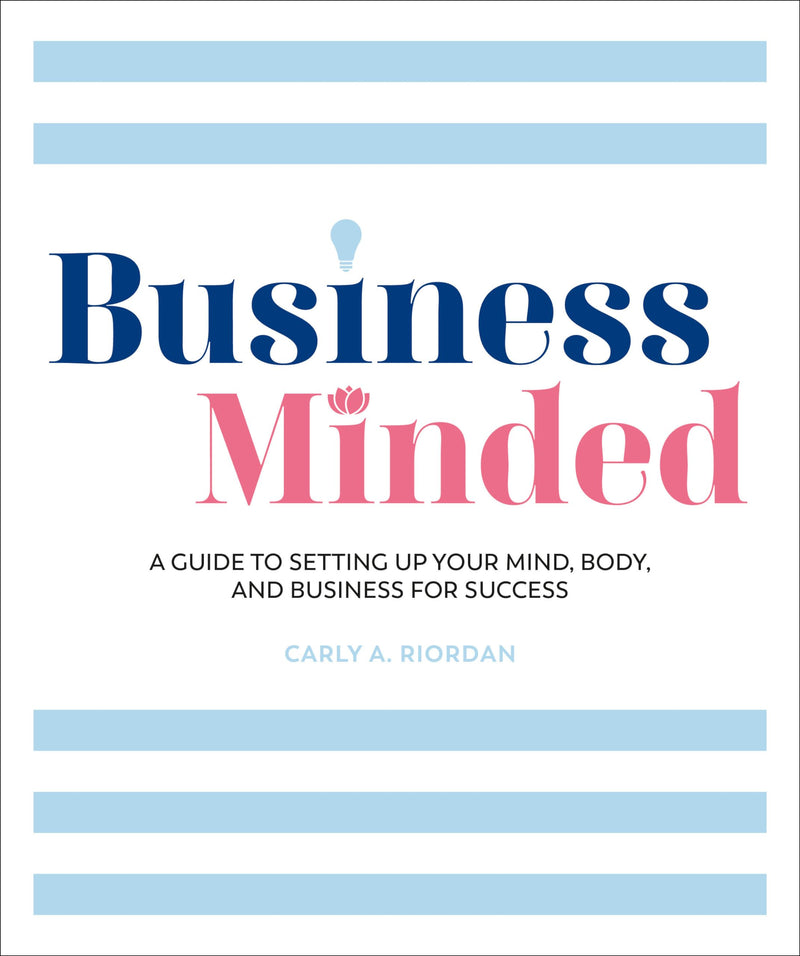 Business Minded A Guide to Setting Up Your Mind, Body and Business for Success