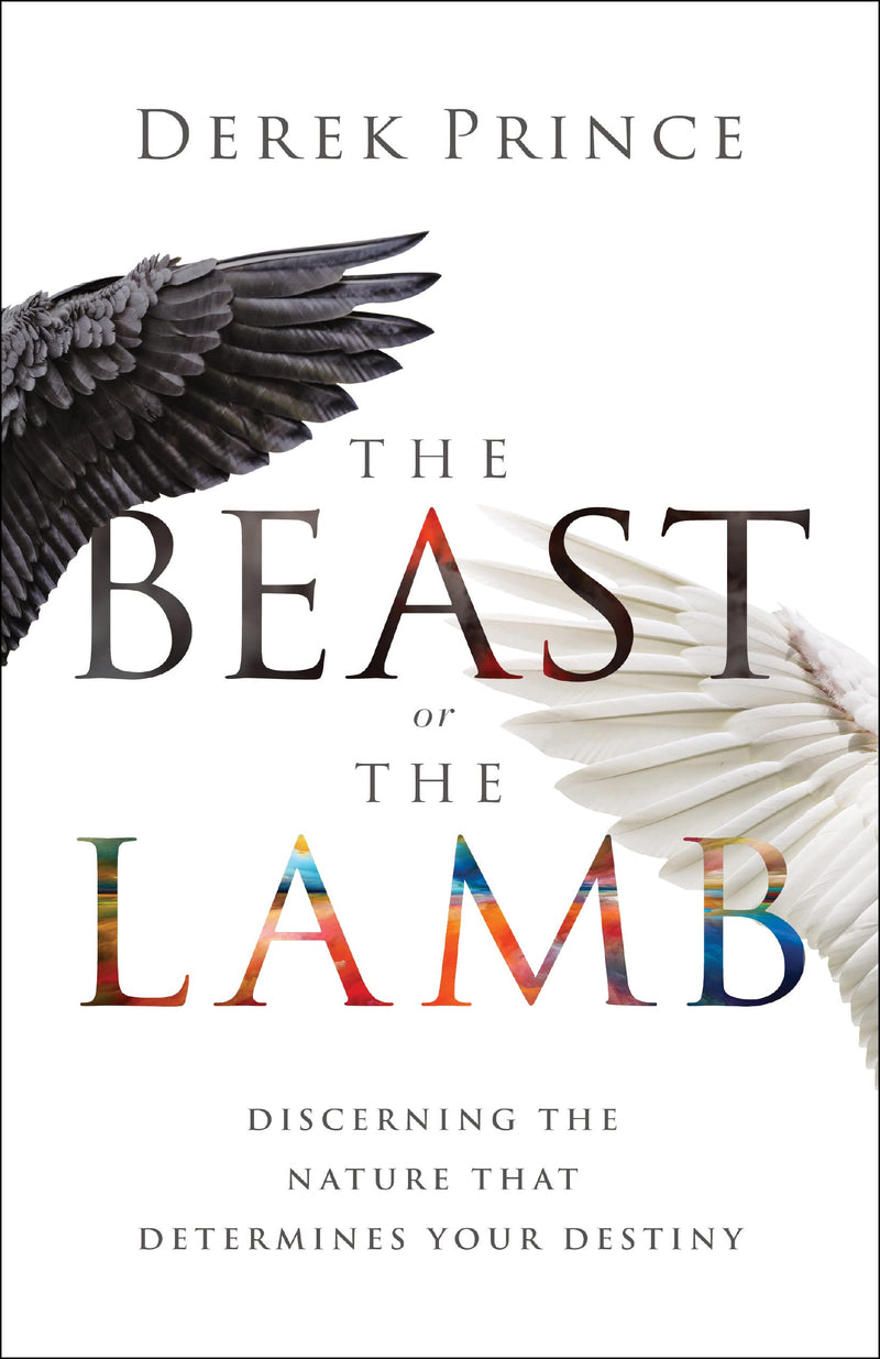 Beast or the Lamb Discerning the Nature That Determines Your Destiny