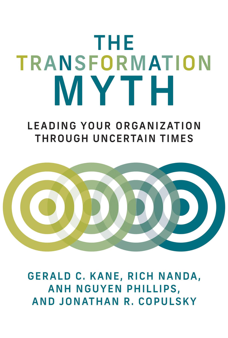 The Transformation Myth Leading Your Organization through Uncertain Times (Management on the Cutting Edge)