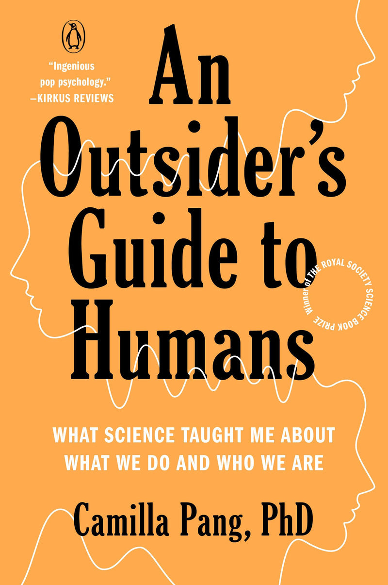 An Outsiders Guide to Humans What Science Taught Me About What We Do and Who We Are