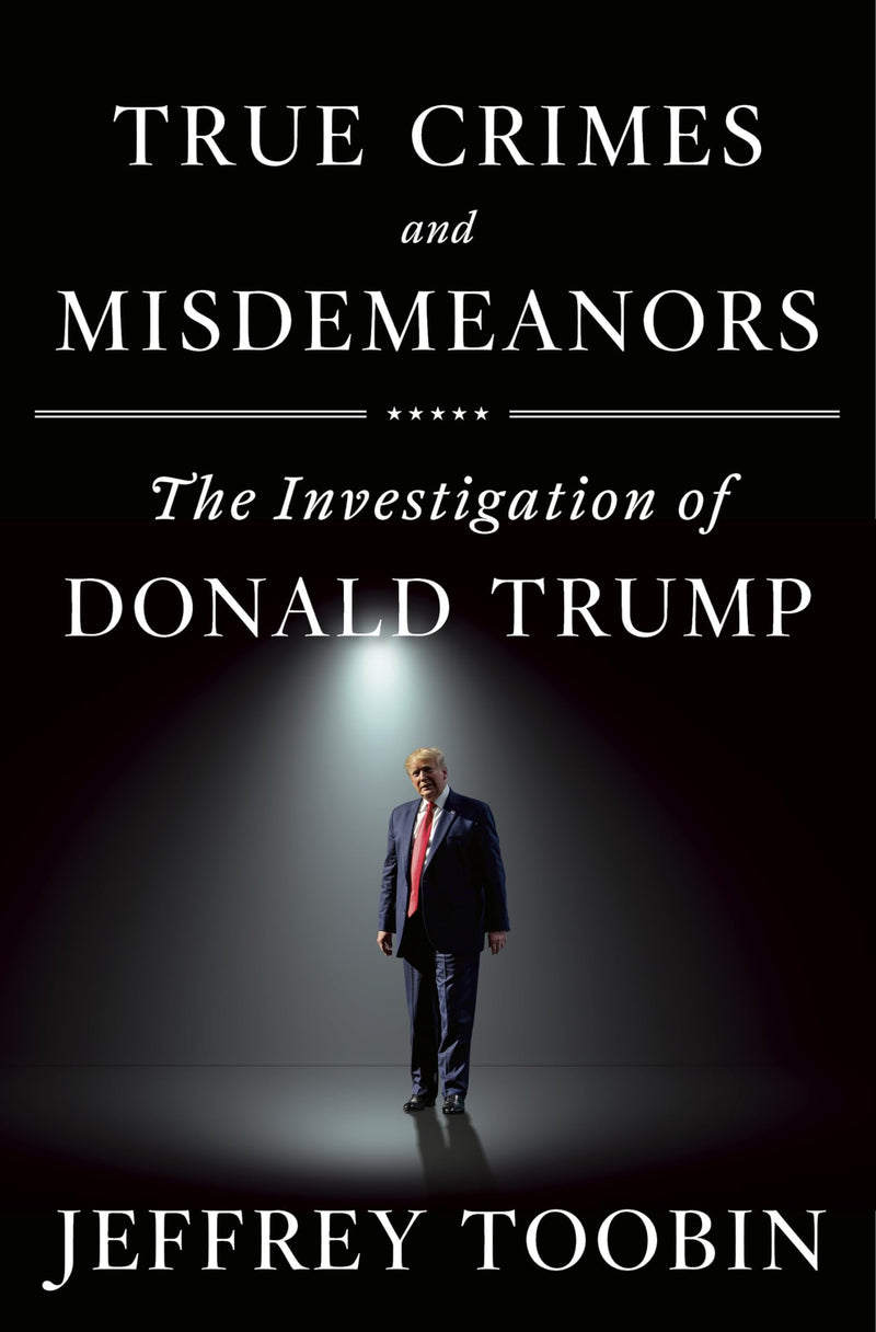 True Crimes and Misdemeanors The Investigation of Donald Trump