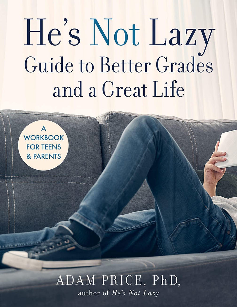 Hes Not Lazy Guide to Better Grades and a Great Life A Workbook for Teens & Parents