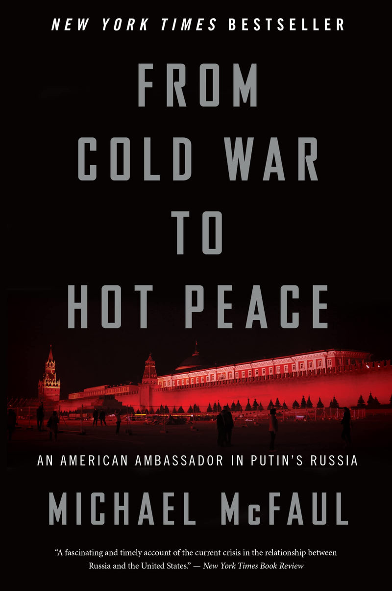 From Cold War To Hot Peace An American Ambassador in Putins Russia