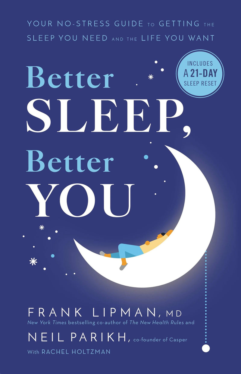 Better Sleep, Better You Your No-Stress Guide for Getting the Sleep You Need and the Life You Want