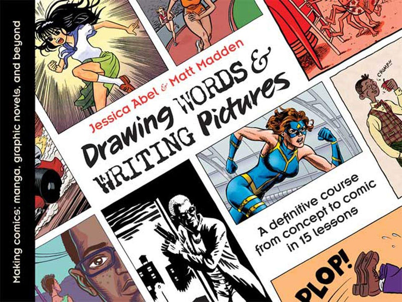 Drawing Words and Writing Pictures Making Comics Manga, Graphic Novels, and Beyond