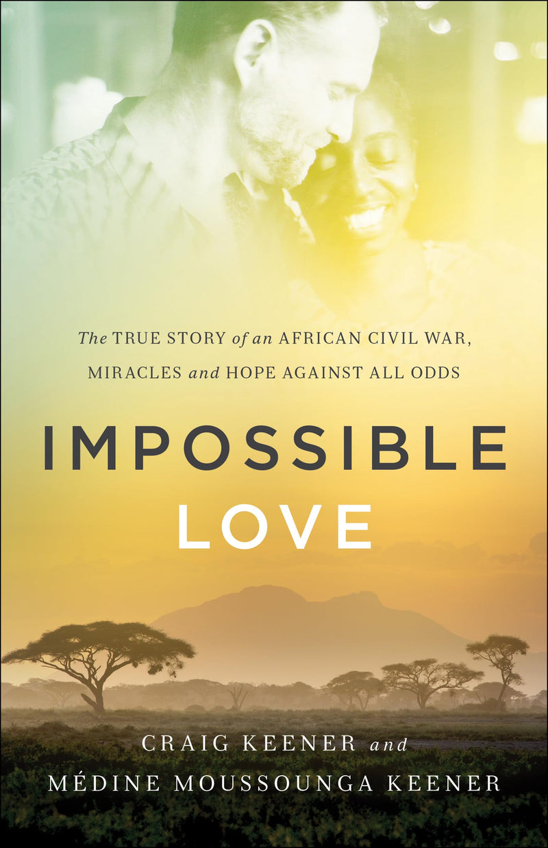 Impossible Love The True Story of an African Civil War, Miracles and Hope against All Odds