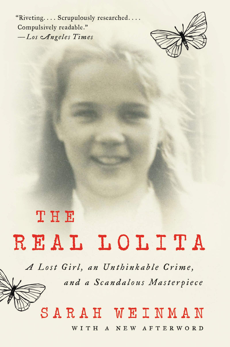 The Real Lolita A Lost Girl, an Unthinkable Crime, and a Scandalous Masterpiece