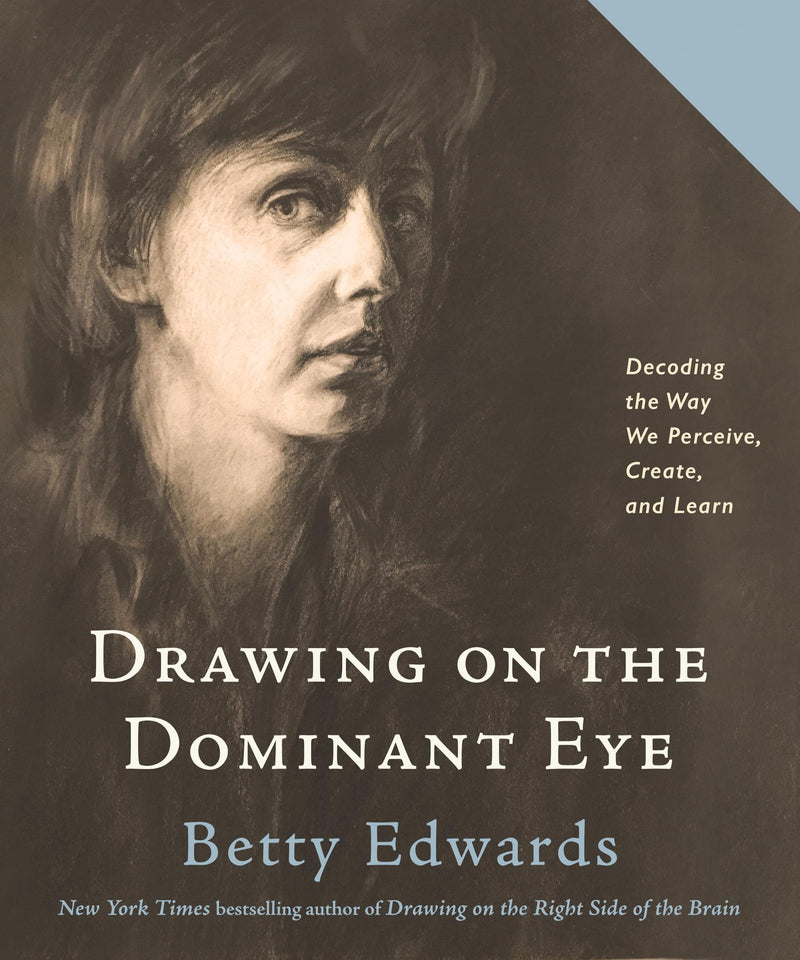 Drawing on the Dominant Eye Decoding the Way We Perceive, Create, and Learn