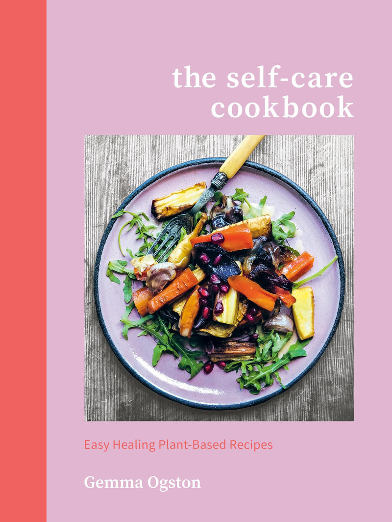 The Self-Care Cookbook Easy Healing Plant-Based Recipes