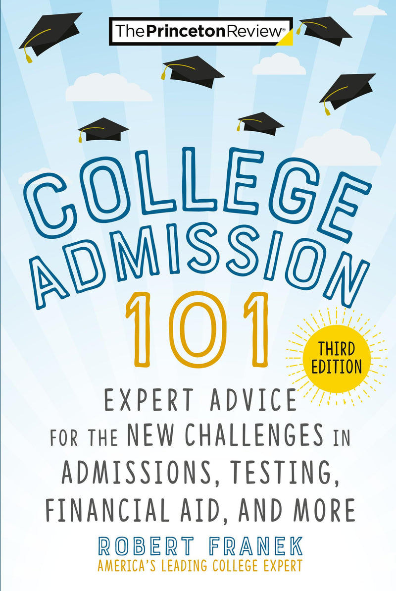 College Admission 101, 3rd Edition Expert Advice for the New Challenges in Admissions, Testing, Financial Aid, and More (College Admissions Guides)