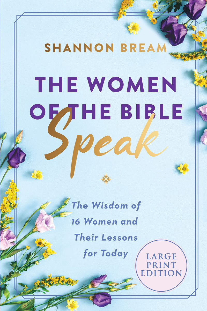 The Women of the Bible Speak The Wisdom of 16 Women and Their Lessons for Today