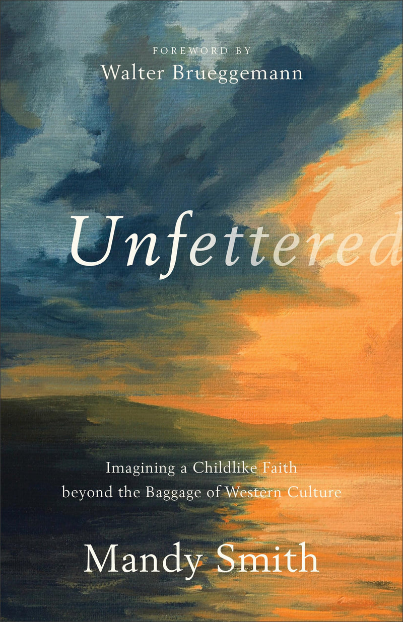 Unfettered Imagining a Childlike Faith beyond the Baggage of Western Culture